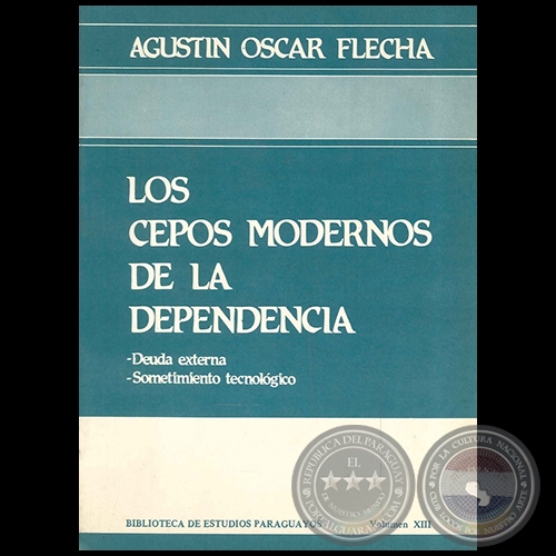 LOS CEPOS MODERNOS DE LA DEPENDENCIA - Autor: AGUSTN OSCAR FLECHA - Ao 1985